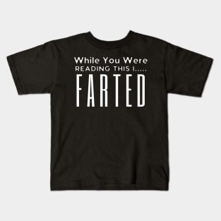 While You Were Reading This I Farted Kids T-Shirt